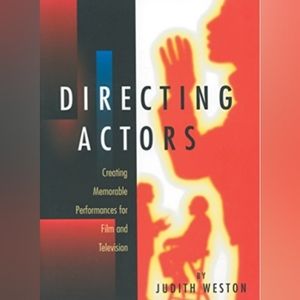 Directing Actors: Creating Memorable Performances for Film & Television